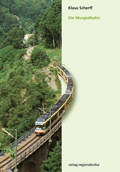 Die Murgtalbahn - Von den Anfängen bis heute