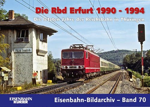 Die Rbd Erfurt 1990 - 1994  - Die letzten Jahre der Reichsbahn in Thüringen 