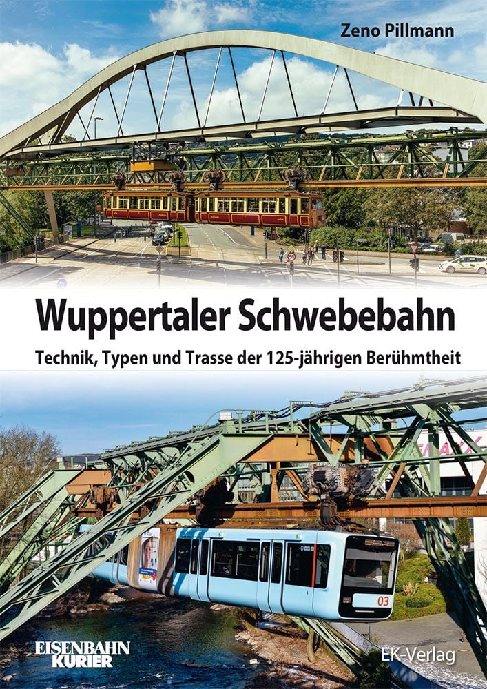 Wuppertaler Schwebebahnen - Technik, Typen und Trasse der 125-jährigen Berühmtheit