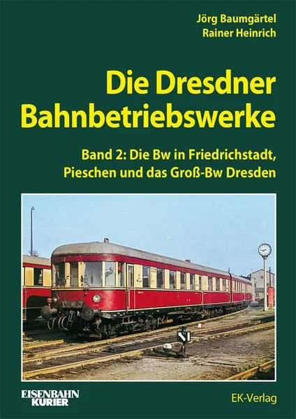 Die Dresdener Bahnbetriebswerke Band 2: Die Bw in Friedrichstadt, Pieschen und das Groß-Bw Dresden