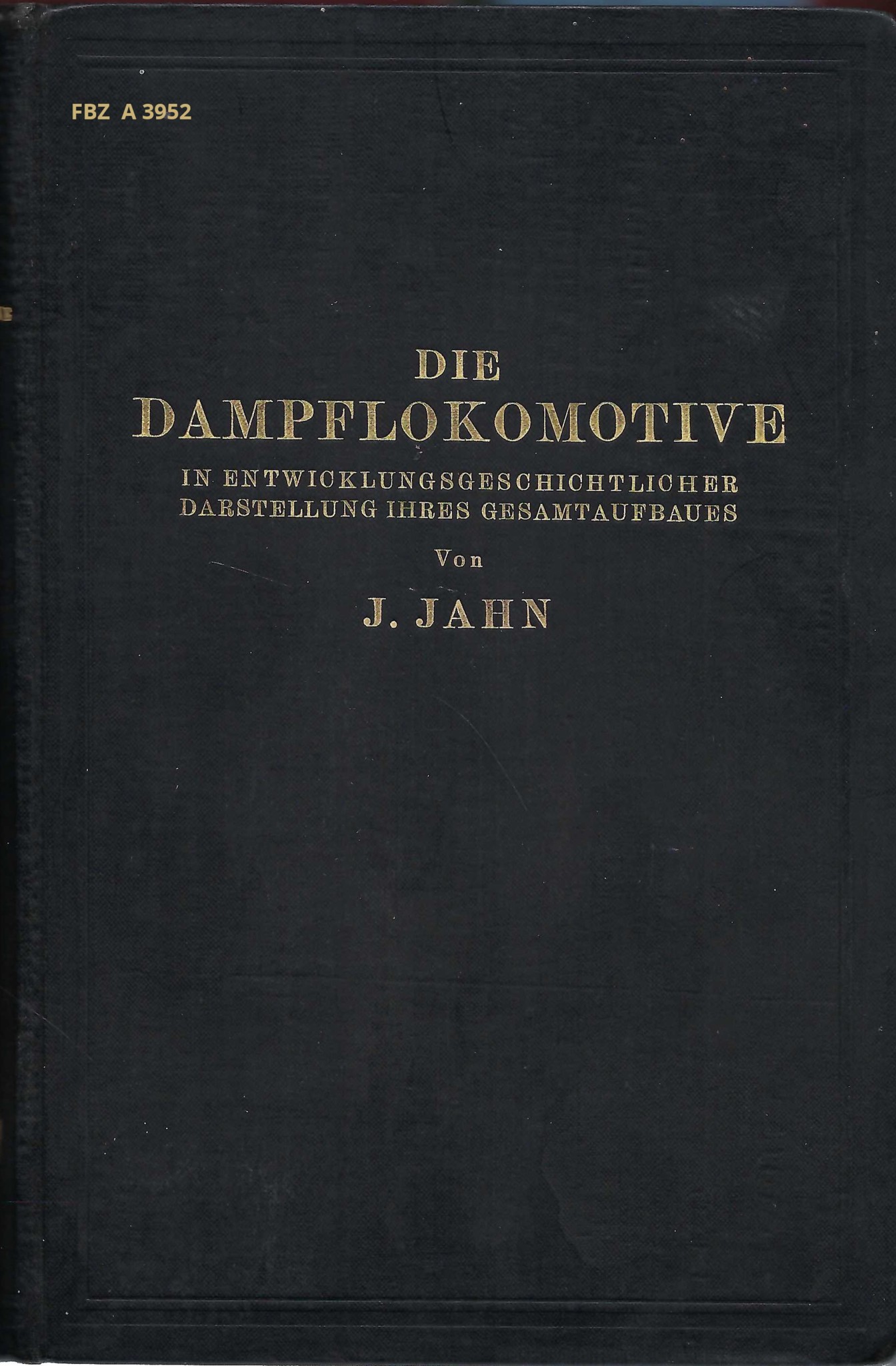 Die Dampflokomotive in entwicklungsgeschichtlicher Darstellung ihres Gesamtaufbaues