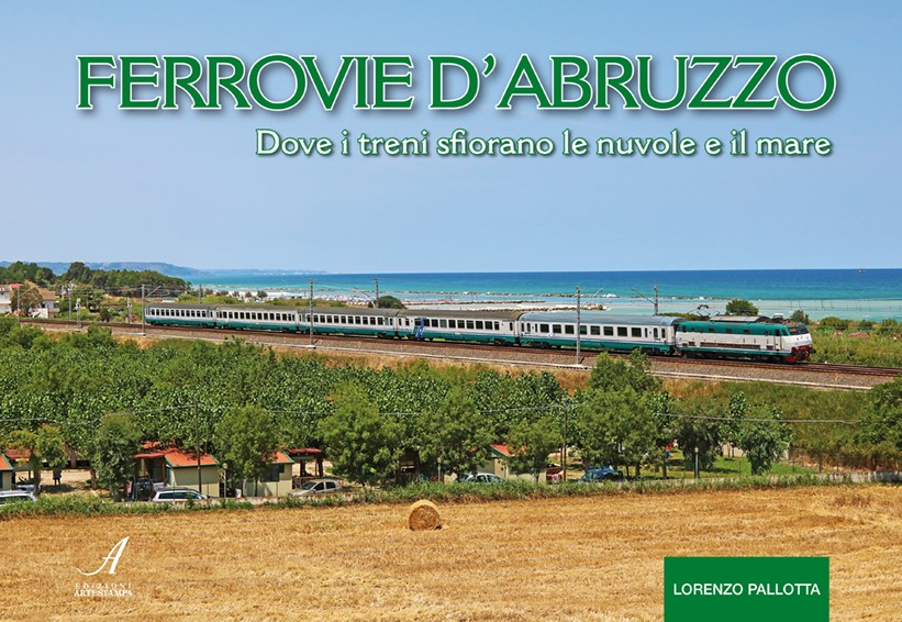 FERROVIE D’ABRUZZO - Dove i treni sfiorano le nuvole e il mare
