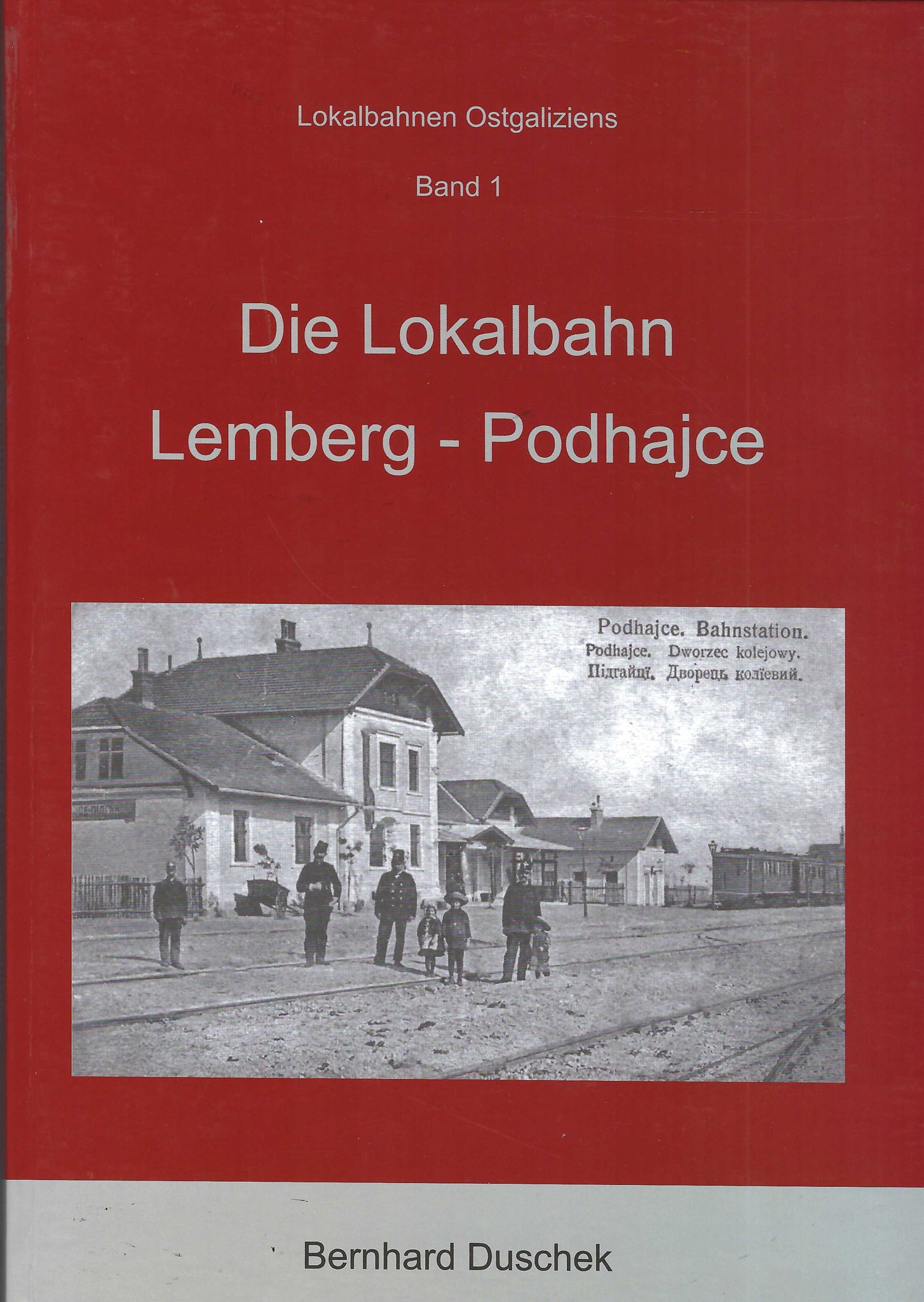 Lokalbahnen Ostgaliziens, Band 1: Die Lokalbahn Lemberg - Podhajce