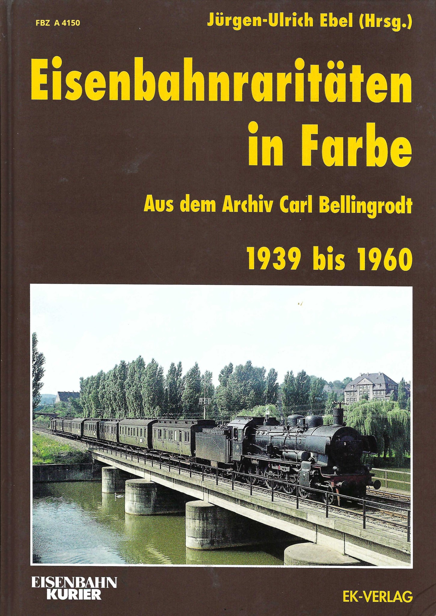 Eisenbahnraritäten in Farbe - Aus dem Archiv Carl Bellingrodt: 1933 bis 1960