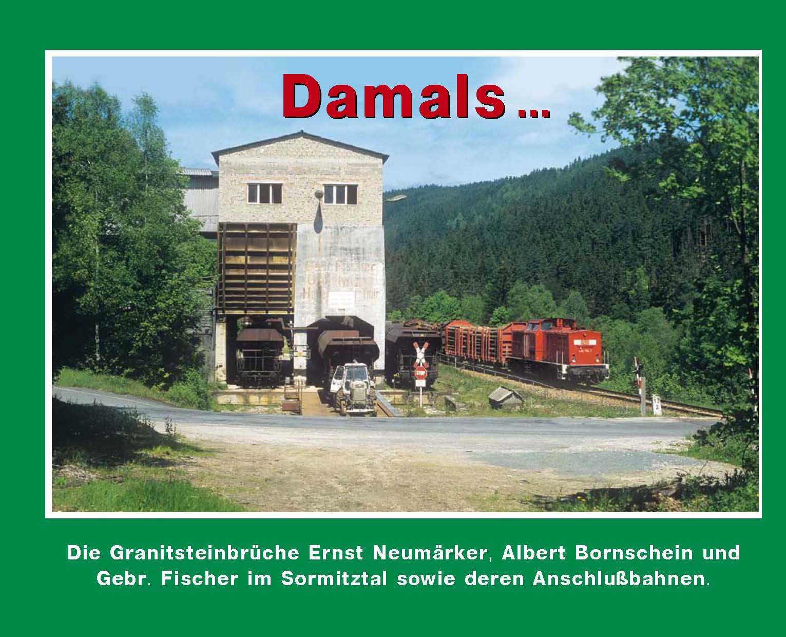Damals 9 … (2)  Granitsteinbrüche im Sormitztal und deren Anschlußgleise