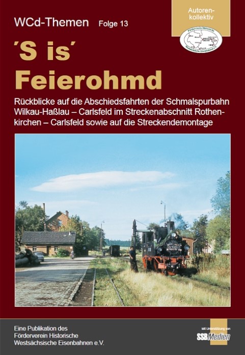 'S is' Feierohmd - Rückblicke auf die Abschiedsfahrten der Schmalspurbahn Wilkau-Haßlau - Carlsfeld