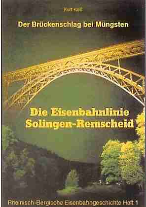 Der Brückenschlag bei Müngsten - Die Eisenbahnlinie Solingen - Remscheid