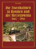 Die Eisenbahnen in Bosnien und der Herzegowina 1867 - 1918