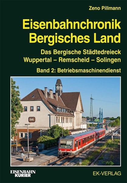 Eisenbahnchronik Bergisches Land - Band 2: Das Bergische Städtedreieck Wuppertal - Remscheid - Solingen