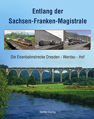 Entlang der Sachsen-Franken-Magistrale - Die Eisenbahnstrecke Dresden - Werdau - Hof