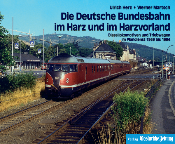 Die Deutsche Bundesbahn im Harz und im Harzvorland - Diesellokomotiven und Triebwagen im Plandienst 1969 bis 1994