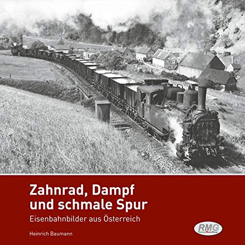 Zahnrad, Dampf und schmale Spur - Eisenbahnbilder aus Österreich 