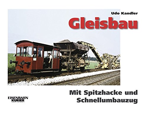 Gleisbau - Mit Spitzhacke und Schnellumbauzug