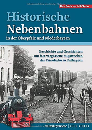 Historische Nebenbahnen in der Oberpfalz und Niederbayern 