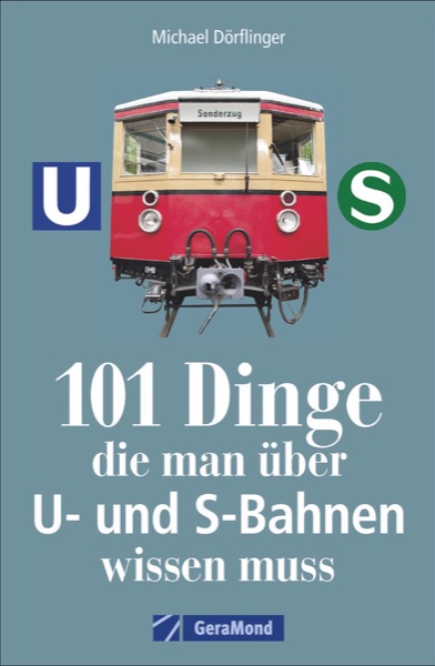 101 Dinge, die man über U- und S-Bahnen wissen muss