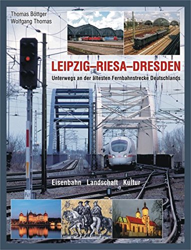 Leipzig - Riesa - Dresden  Unterwegs an der ältesten Fernbahnstrecke Deutschlands