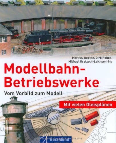Modellbahn-Betriebswerke - Vom Vorbild zum Modell