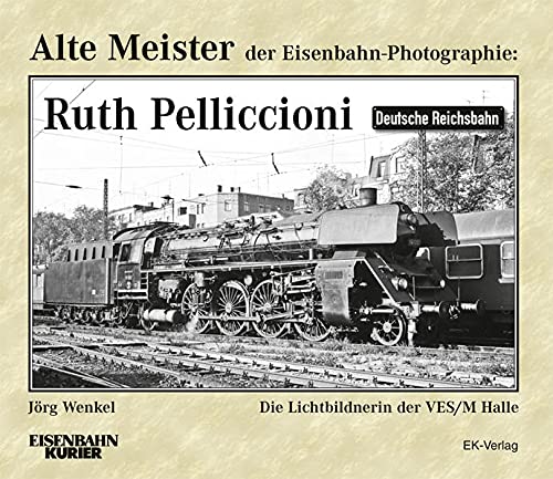 Alte Meister der Eisenbahn-Photographie - Ruth Pelliccioni