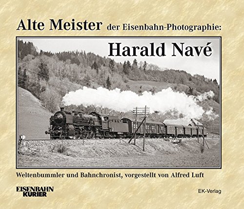 Alte Meister der Eisenbahn-Photographie - Harald Navé 