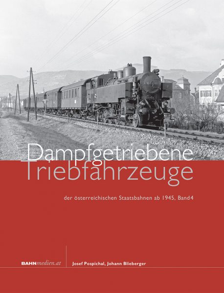 Dampfgetriebene Triebfahrzeuge der österreichischen Staatsbahnen ab 1945. Band 4