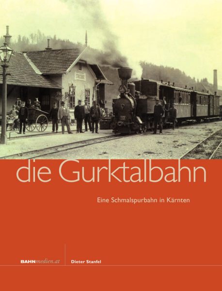 Die Gurktalbahn - Eine Schmalspurbahn in Kärnten