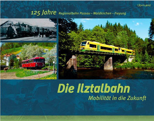 Die Ilztalbahn - 125 Jahre Regionalbahn Passau - Waldkirchen - Freyung