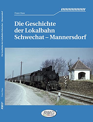 Die Geschichte der Lokalbahn Schwechat - Mannersdorfer