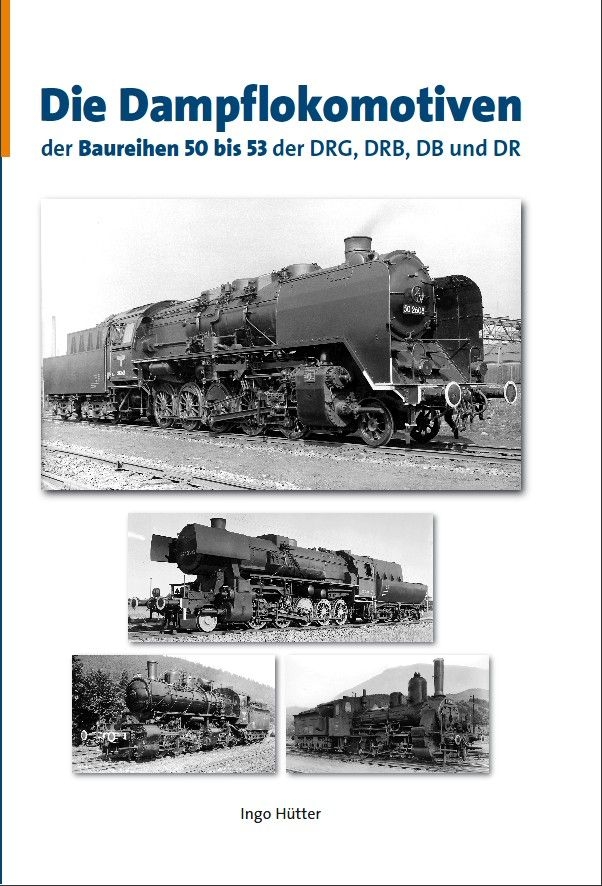 Die Dampflokomotiven der Baureihen 50 bis 53 der DRG, DRB, DB und DR