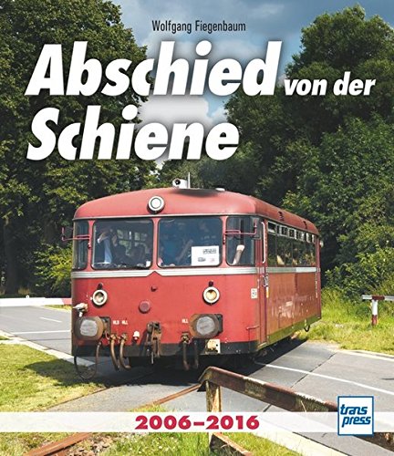 Abschied von der Schiene 2006 - 2016