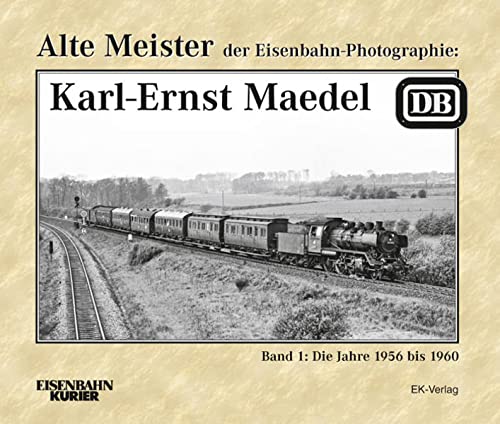 Alte Meister der Eisenbahn-Photographie-  Karl-Ernst Maedel, Band 1