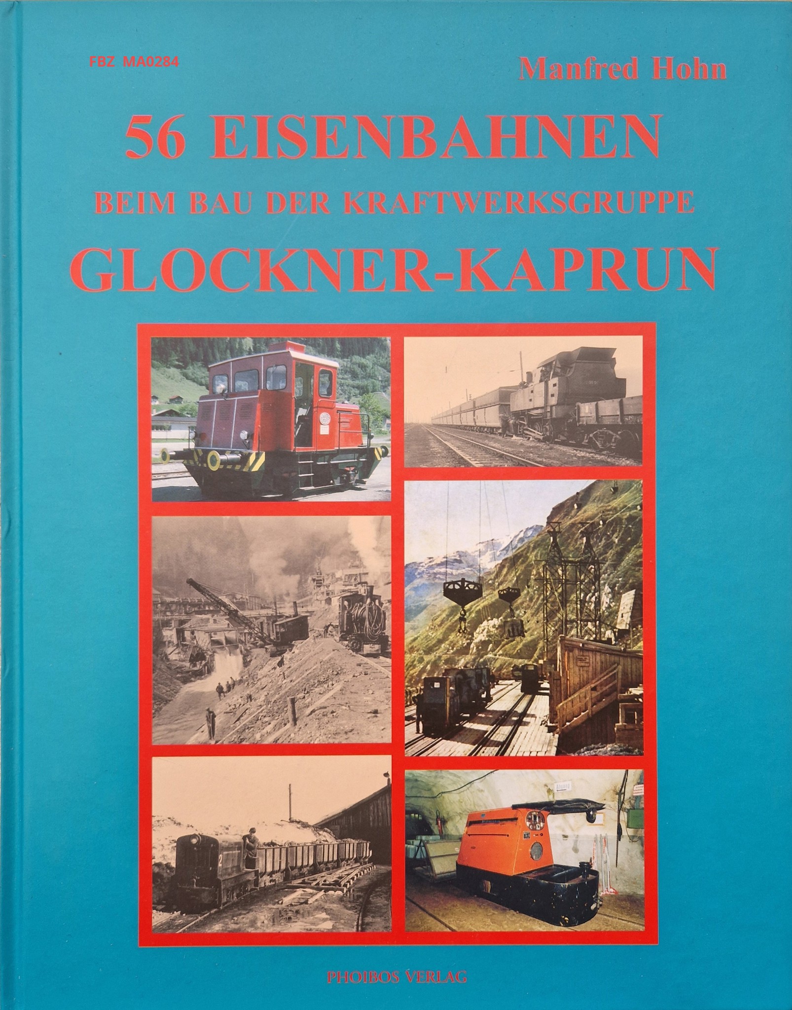 56 Eisenbahnen beim Bau der Kraftwerksgruppe Glockner-Kaprun