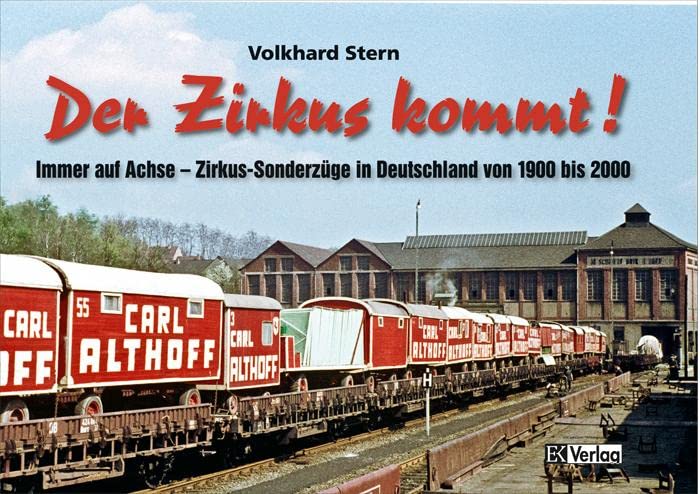 Der Zirkus kommt ! - Zirkussonderzüge in Deutschland