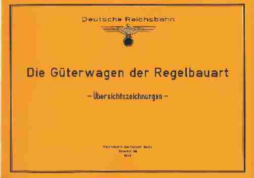 Die Güterwagen der Regelbauart - Übersichtszeichnungen Ausgabe 1945