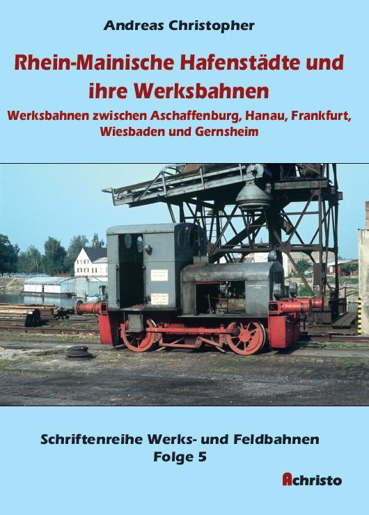 Rhein-Mainische Hafenstädte und ihre Werksbahnen