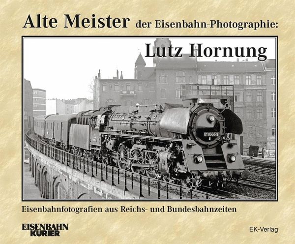 Alte Meister der Eisenbahn-Photographie - Lutz Hornung