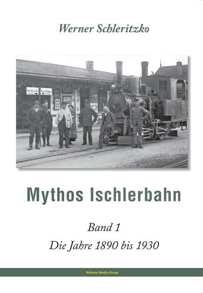 Mythos Ischlerbahn - 1. Teil: Salzkammergut-Lokalbahn (SKGLB) zwischen 1890 und 1930