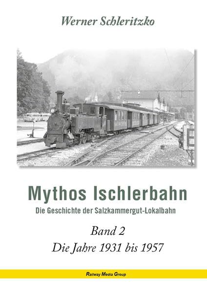 Mythos Ischlerbahn – Band 2: Die Jahre 1931 bis 1957 