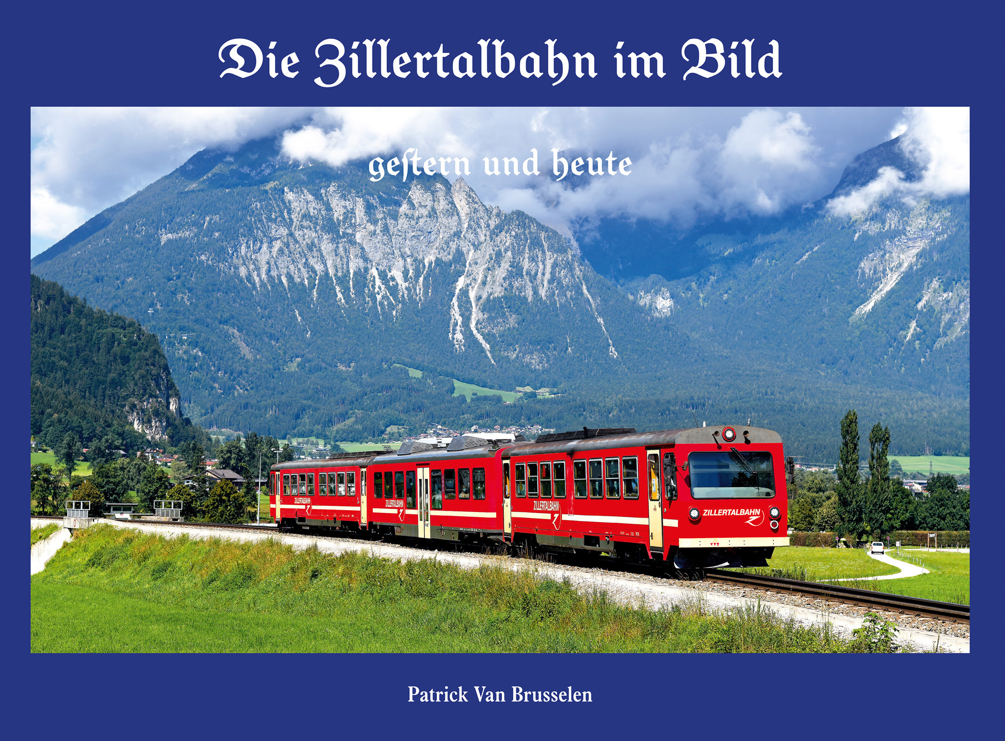 Die Zillertalbahn im Bild - gestern und heute
