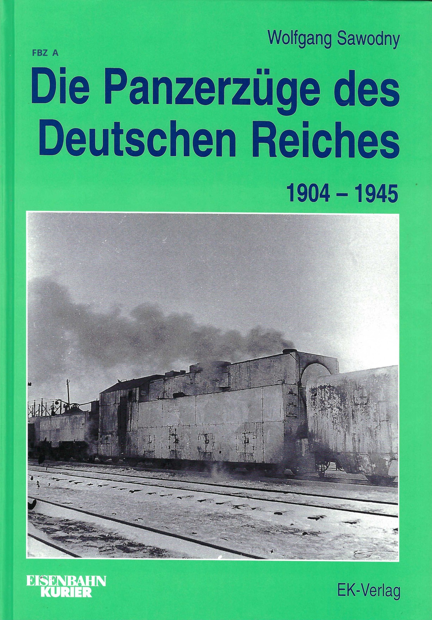 Die Panzerzüge des Deutschen Reiches 1904 - 1945