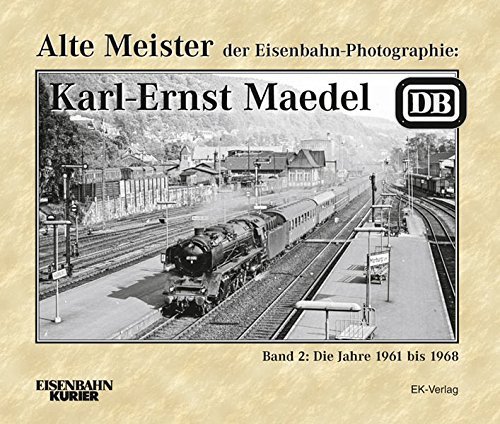 Alte Meister der Eisenbahn-Photographie - Karl-Ernst Maedel, Band 2